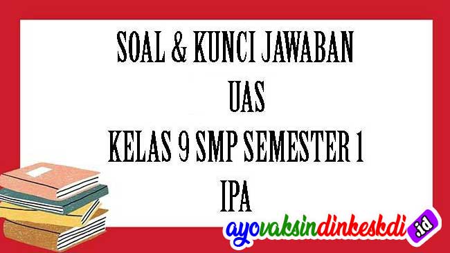 Contoh Soal UAS IPA Kelas 9 Semester 1 Kunci