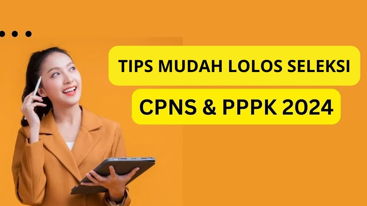 Tips Mudah Lolos Seleksi CPNS 2024- Lulusan Baru Perlu Simak!